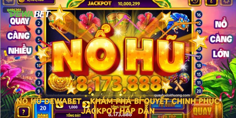 Nổ hũ dewabet Chinh phục Jackpot lên đến 1 tỉ