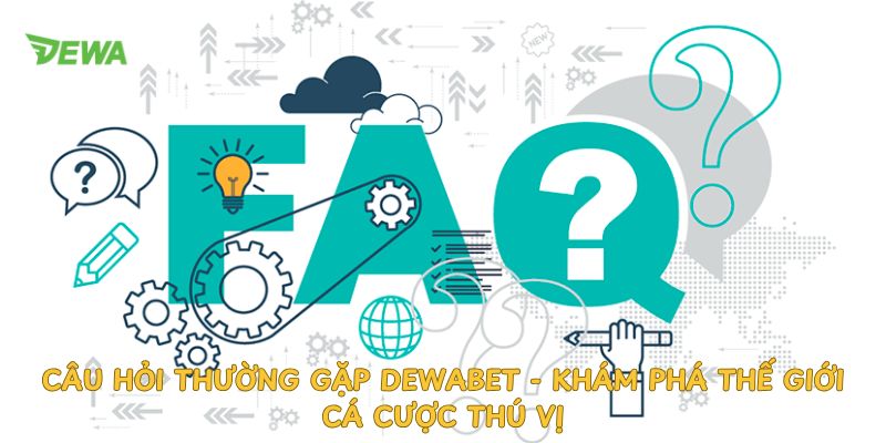 Câu hỏi thường gặp dewabet 