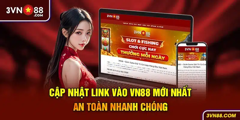 Cập nhật link vào VN88 mới nhất – an toàn nhanh chóng